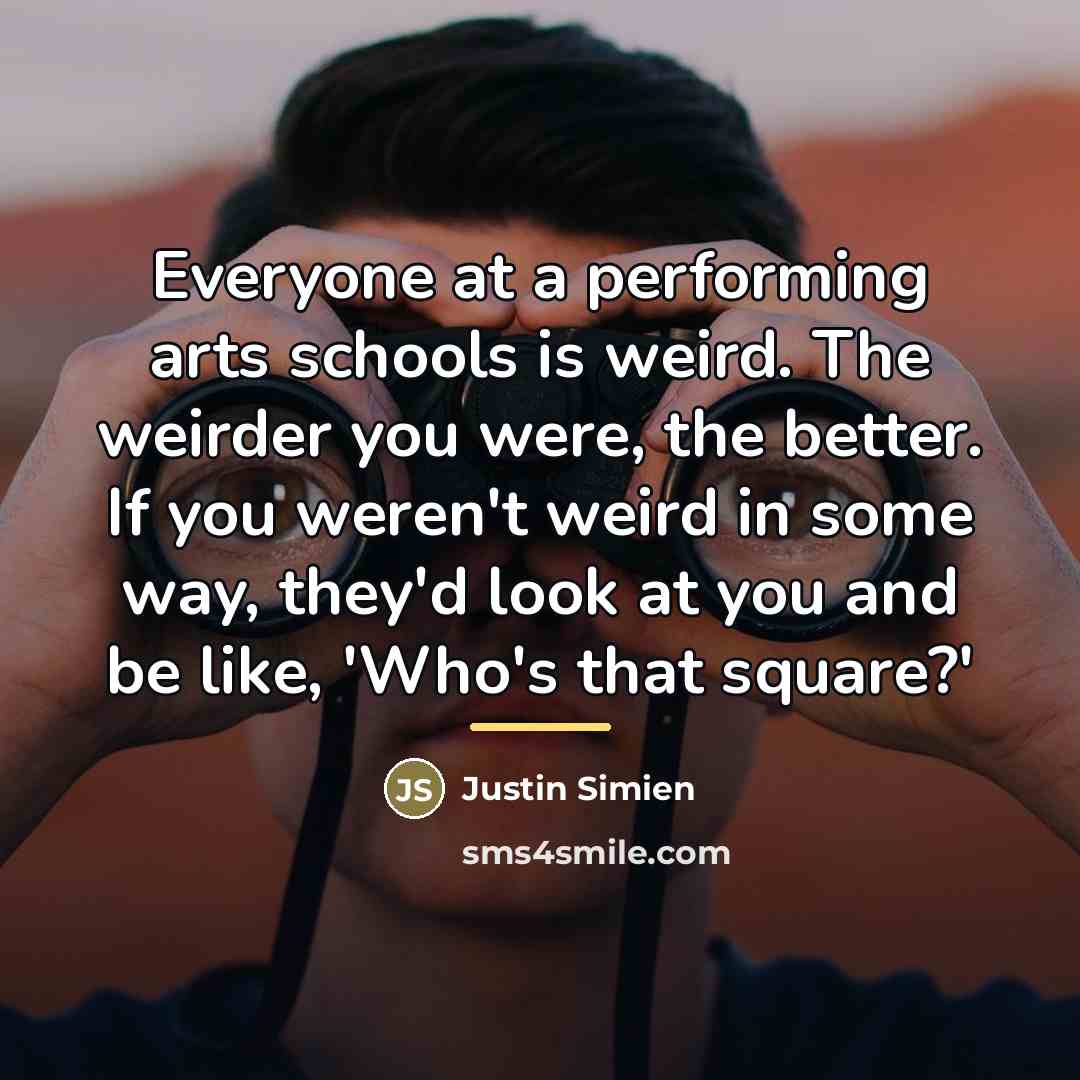 “Everyone at a performing arts schools is weird. The weirder…” quote by Justin Simien