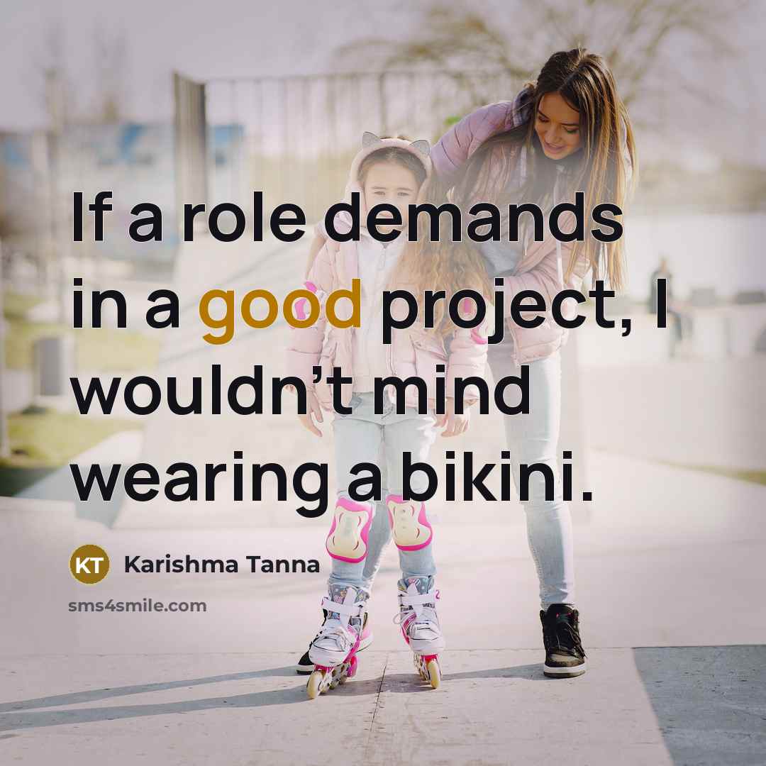 “If a role demands in a good project, I wouldn't…” quote by Karishma Tanna