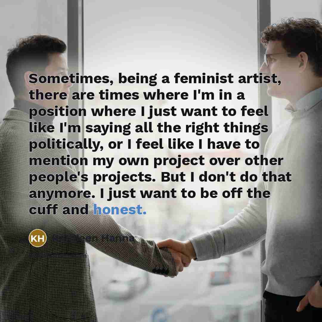 “Sometimes, being a feminist artist, there are times where I'm…” quote by Kathleen Hanna