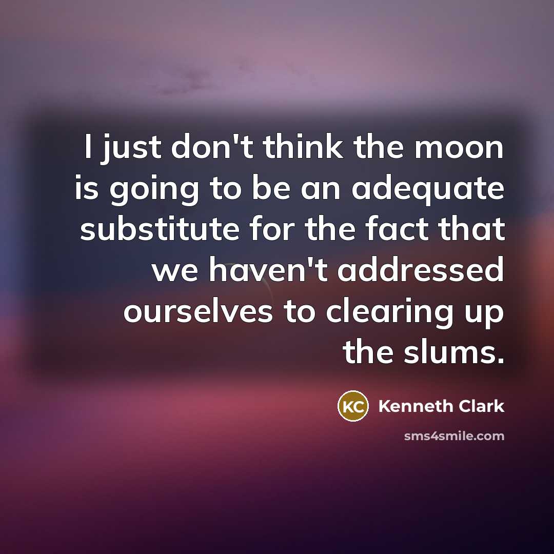“I just don't think the moon is going to be…” quote by Kenneth Clark