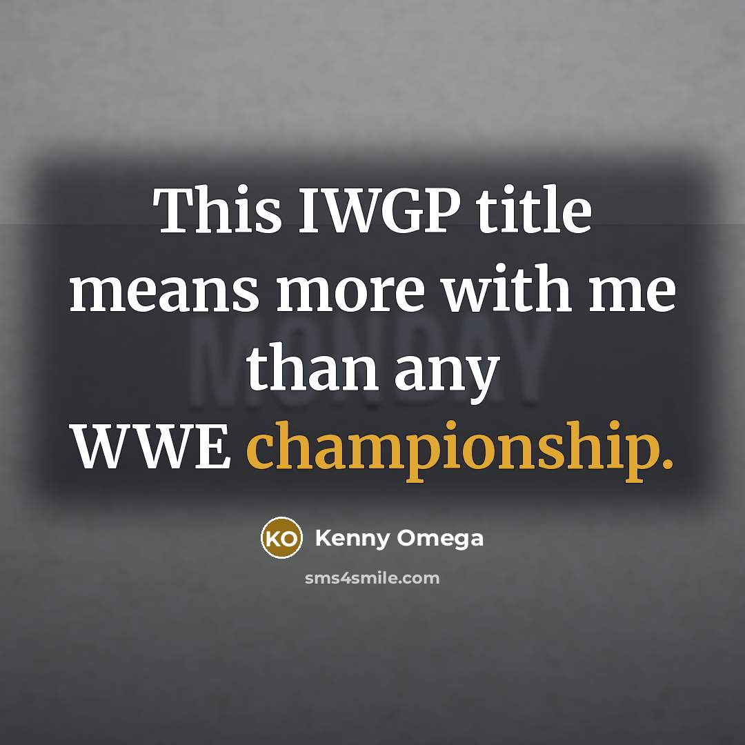 “This IWGP title means more with me than any WWE…” quote by Kenny Omega
