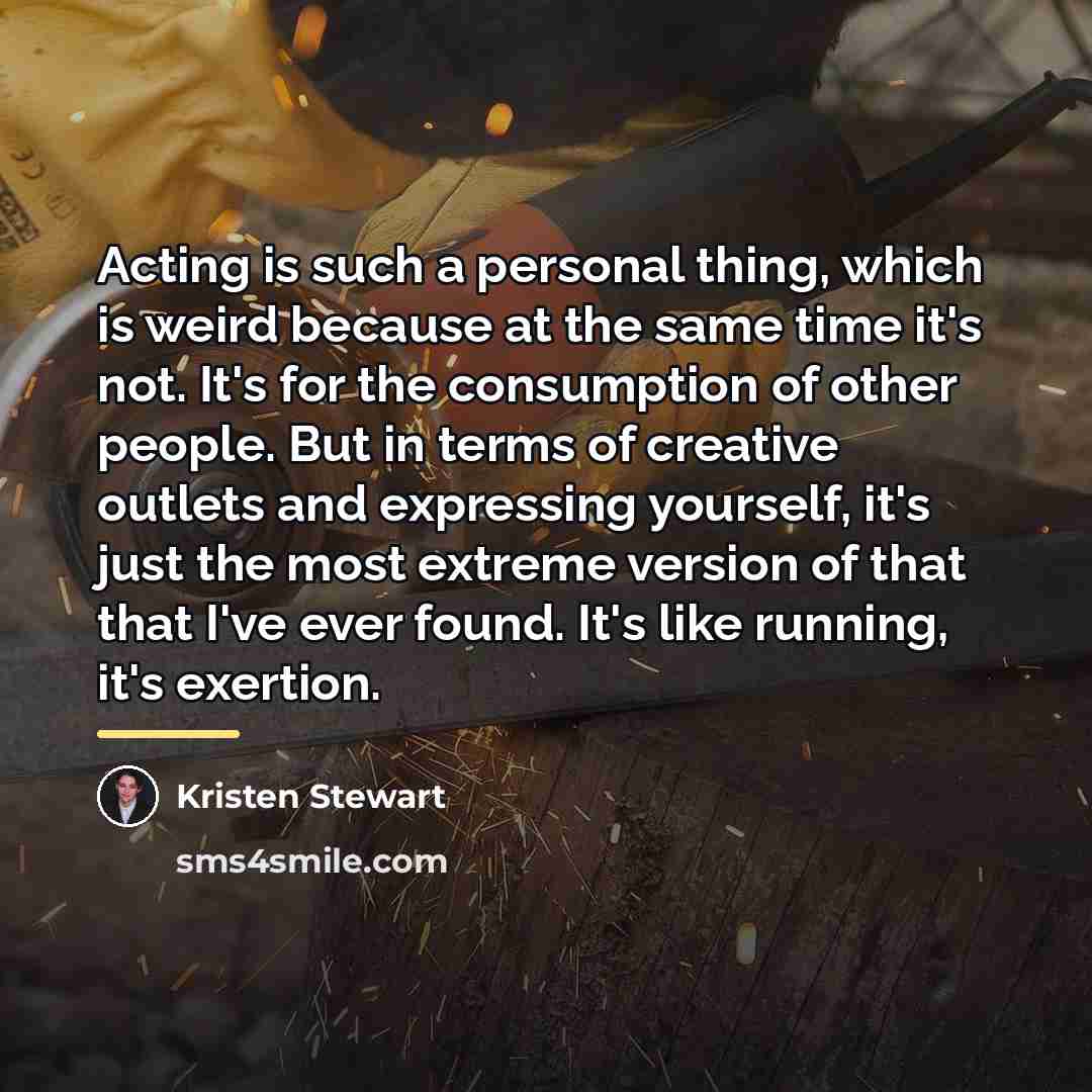 “Acting is such a personal thing, which is weird because…” quote by Kristen Stewart