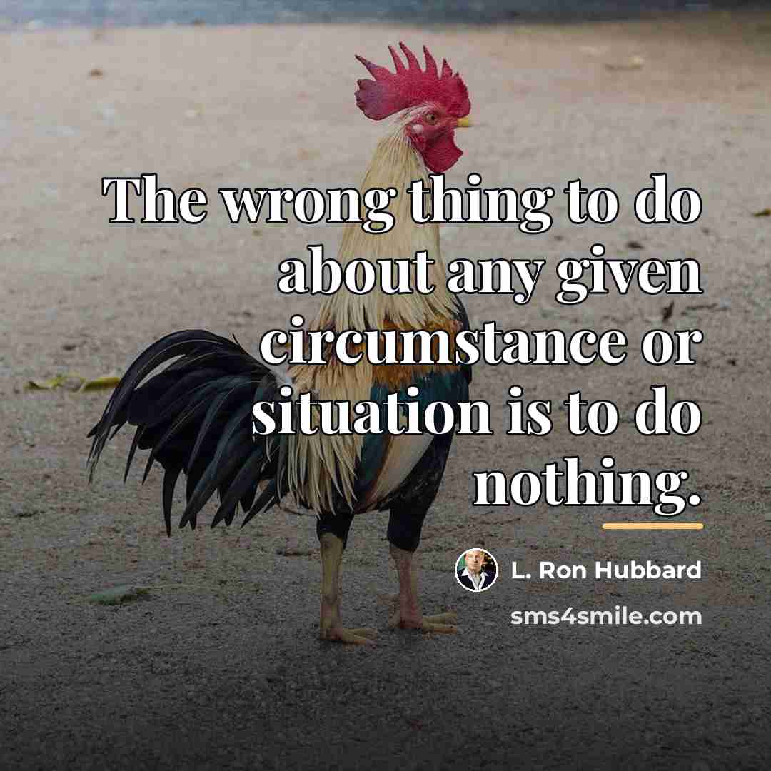 “The wrong thing to do about any given circumstance or…” quote by L. Ron Hubbard
