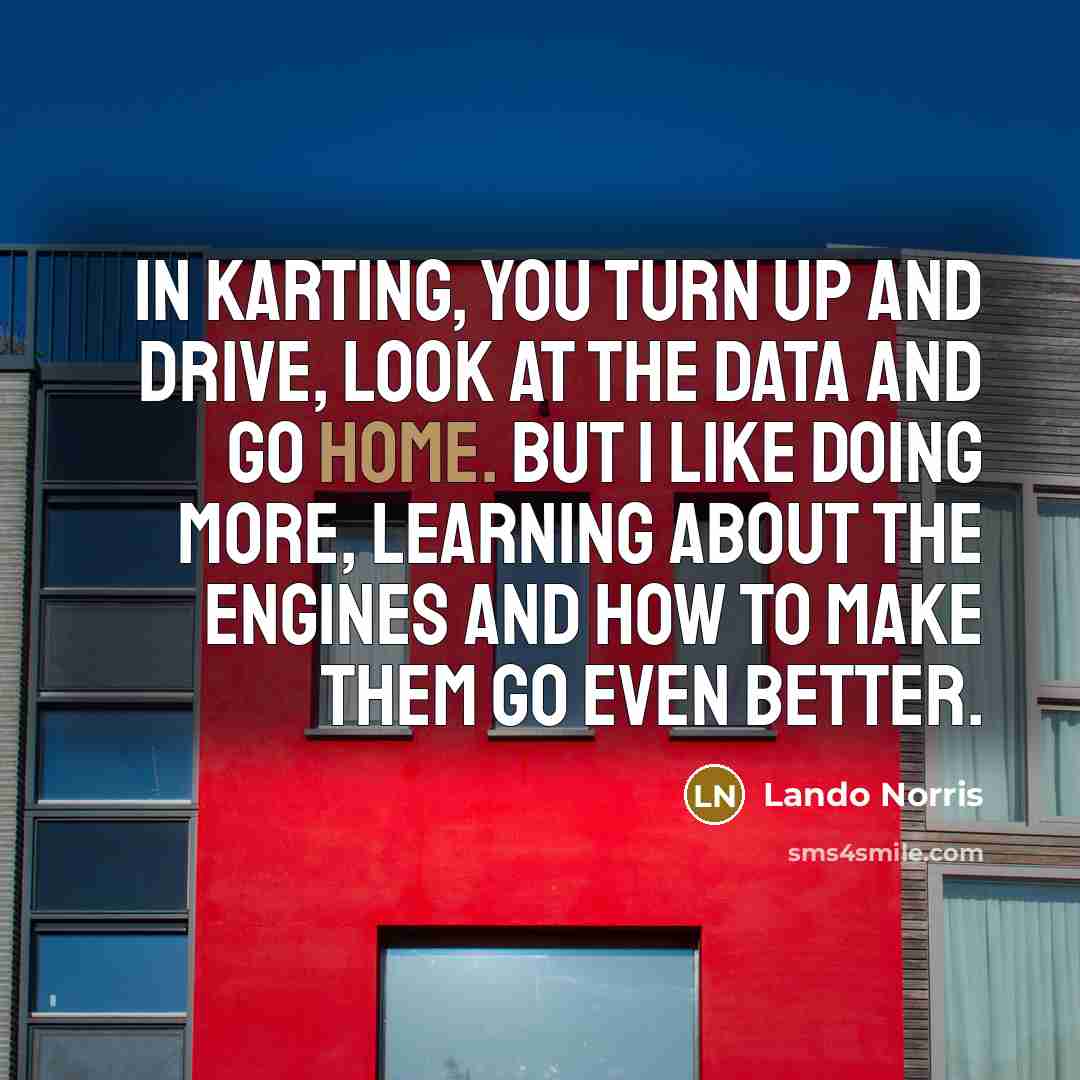“In karting, you turn up and drive, look at the…” quote by Lando Norris