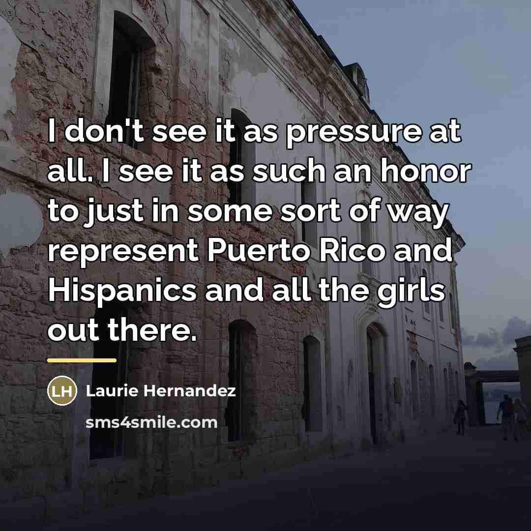 “I don't see it as pressure at all. I see…” quote by Laurie Hernandez