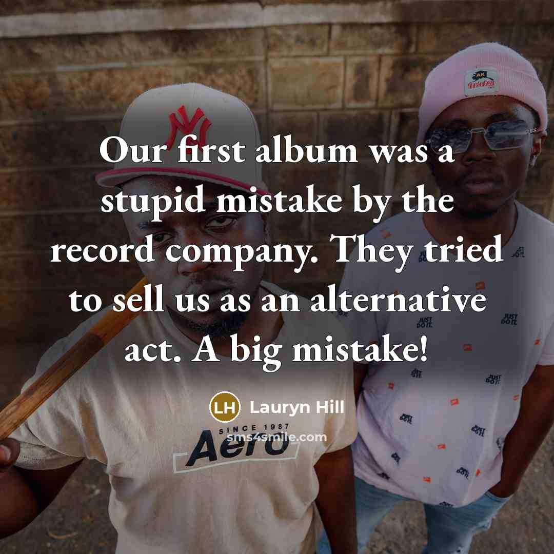 “Our first album was a stupid mistake by the record…” quote by Lauryn Hill
