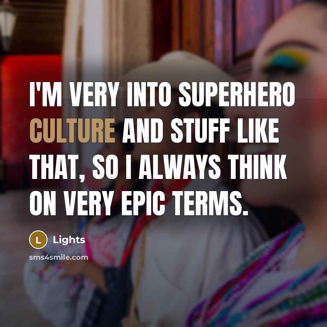 “I'm very into superhero culture and stuff like that, so…” quote by Lights
