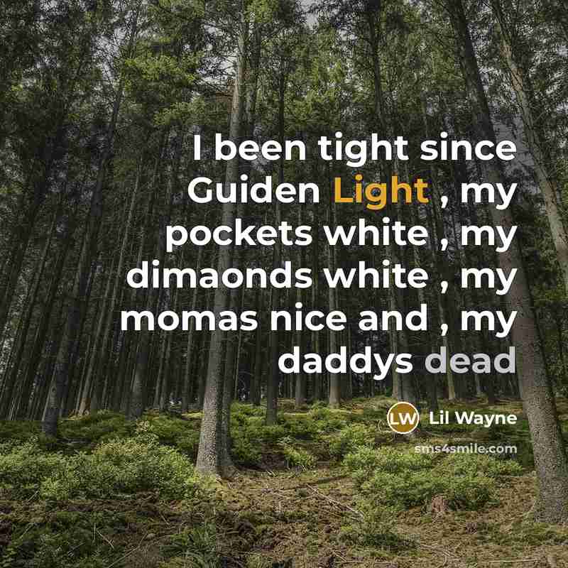 “I been tight since Guiden Light , my pockets white…” quote by Lil Wayne