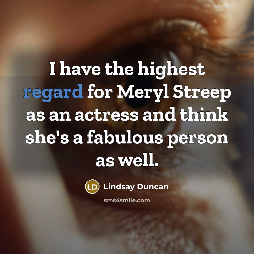 “I have the highest regard for Meryl Streep as an…” quote by Lindsay Duncan