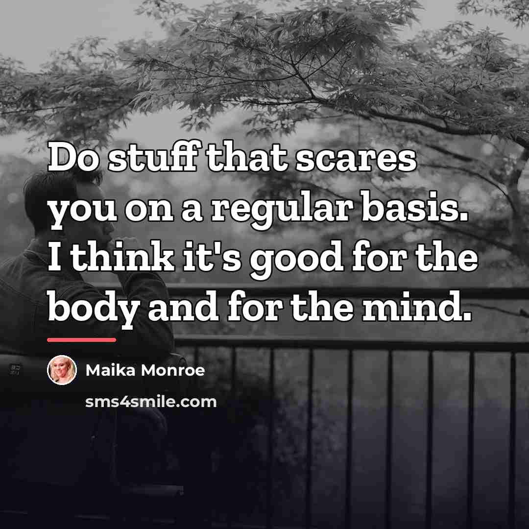 “Do stuff that scares you on a regular basis. I…” quote by Maika Monroe