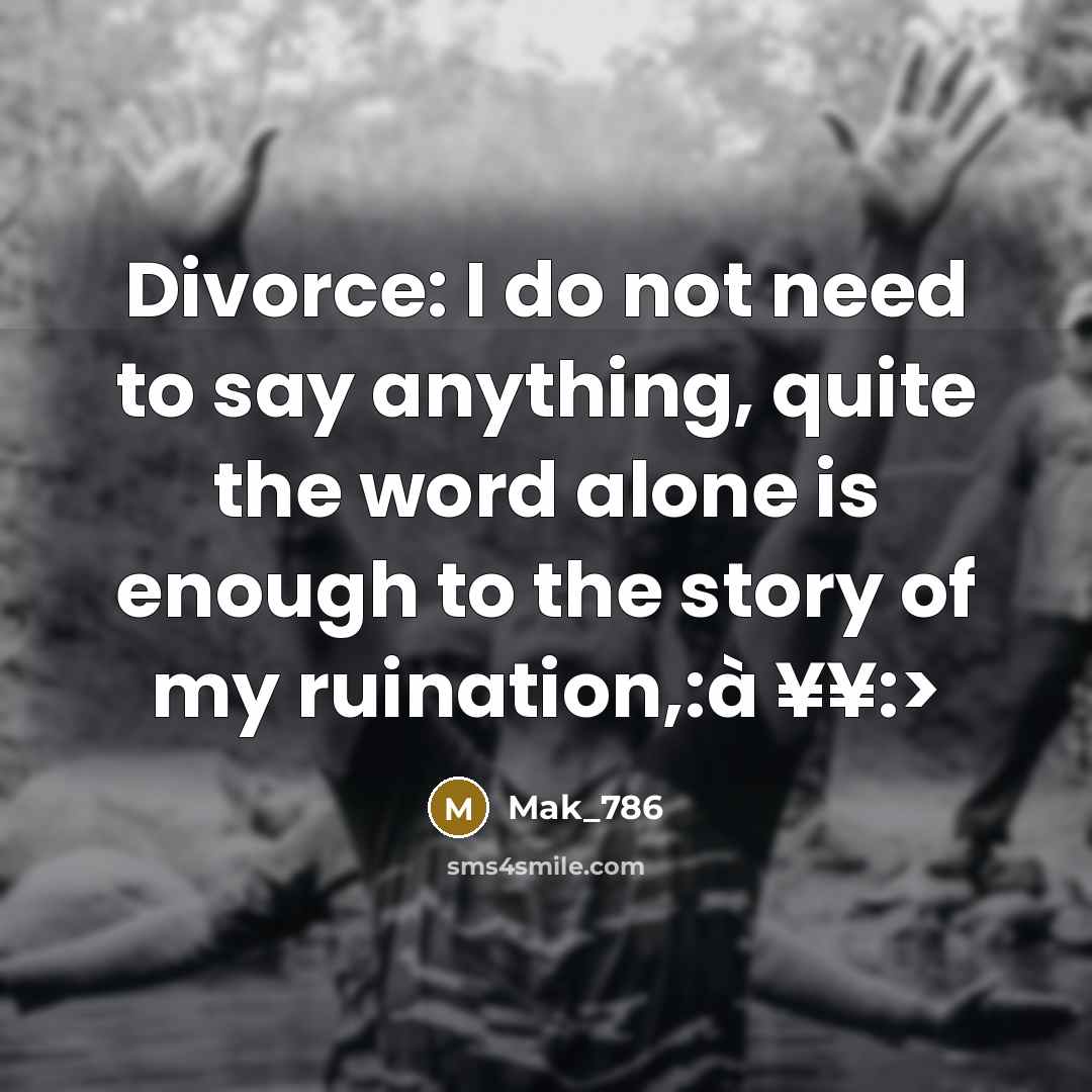 “Divorce: I do not need to say anything, quite the…” quote by Mak_786