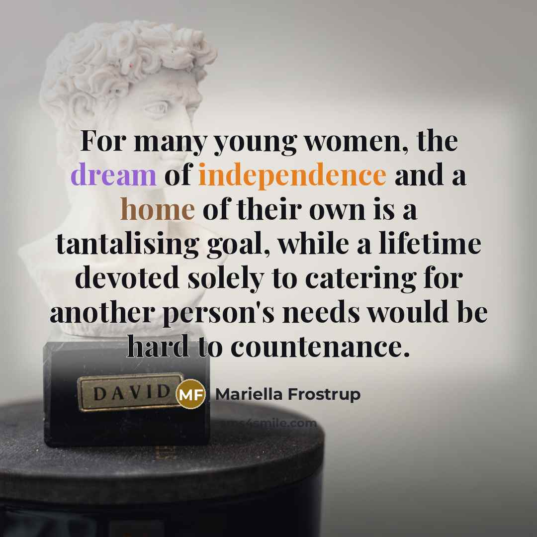 “For many young women, the dream of independence and a…” quote by Mariella Frostrup