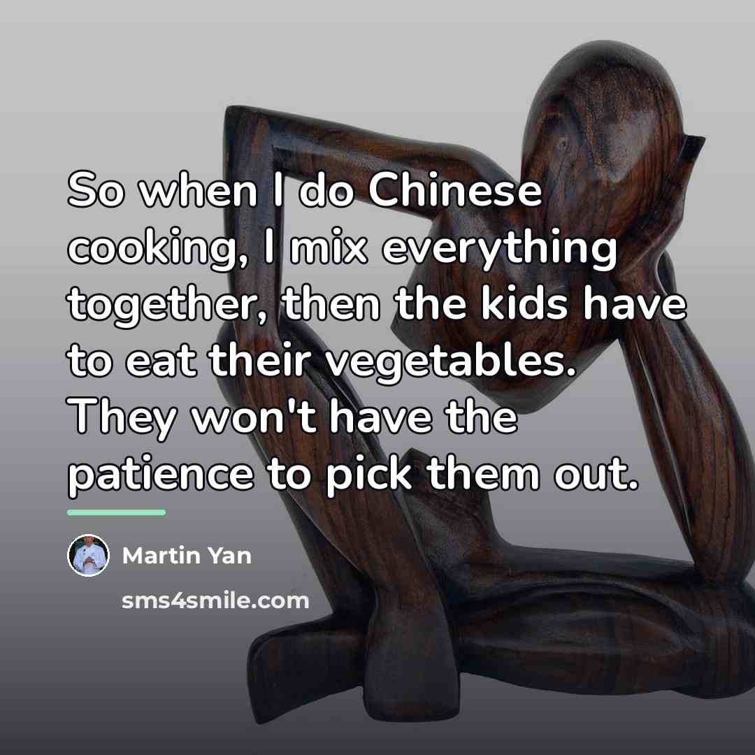 “So when I do Chinese cooking, I mix everything together,…” quote by Martin Yan
