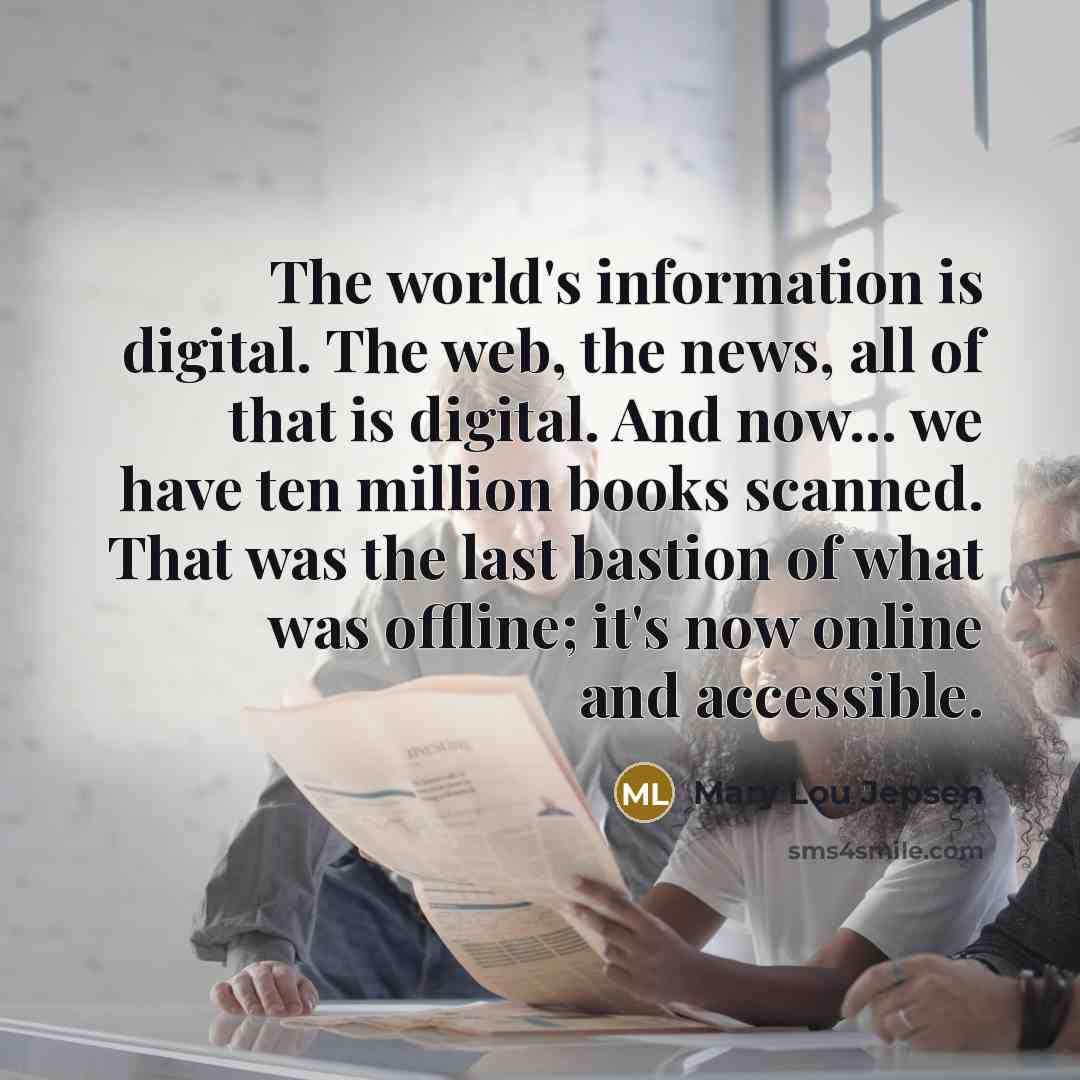 “The world's information is digital. The web, the news, all…” quote by Mary Lou Jepsen