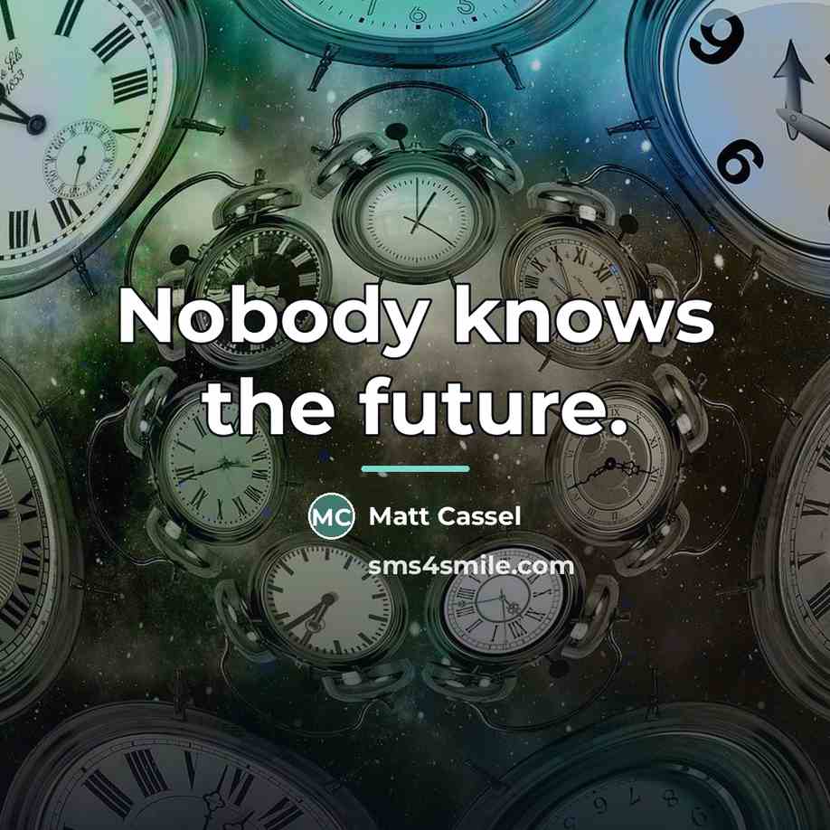 “Nobody knows the future.…” quote by Matt Cassel