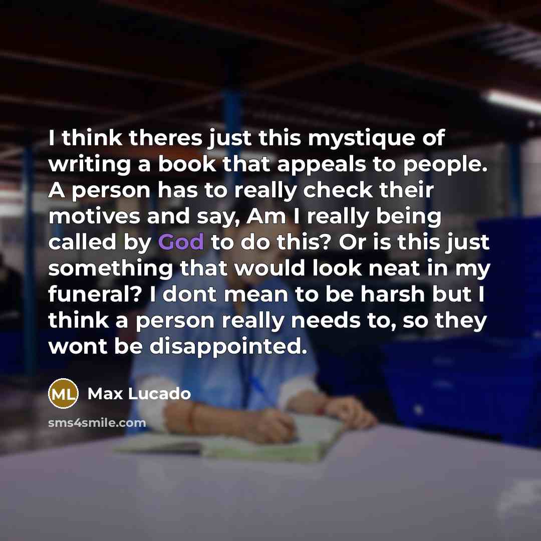 “I think theres just this mystique of writing a book…” quote by Max Lucado