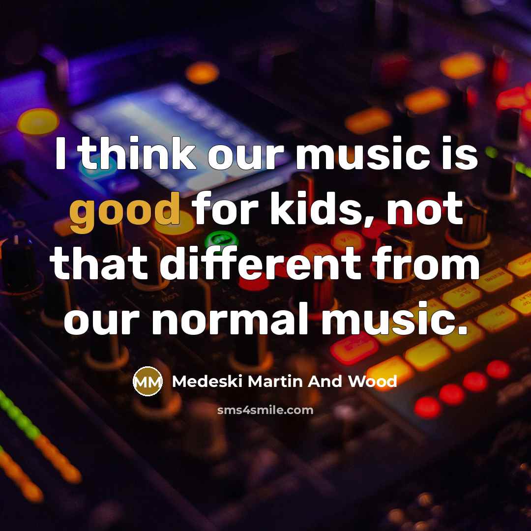 “I think our music is good for kids, not that…” quote by Medeski Martin And Wood