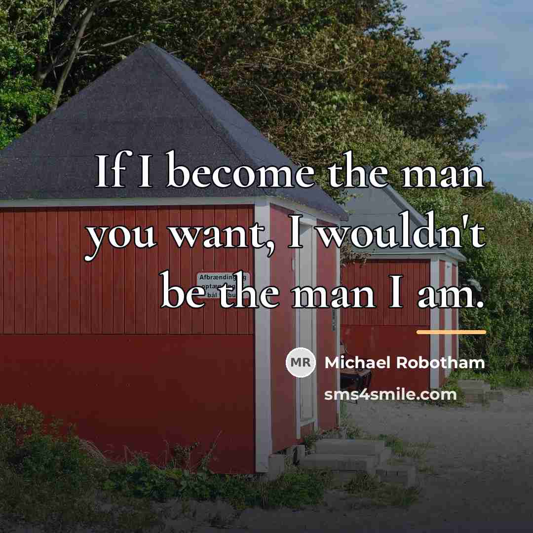 “If I become the man you want, I wouldn't be…” quote by Michael Robotham