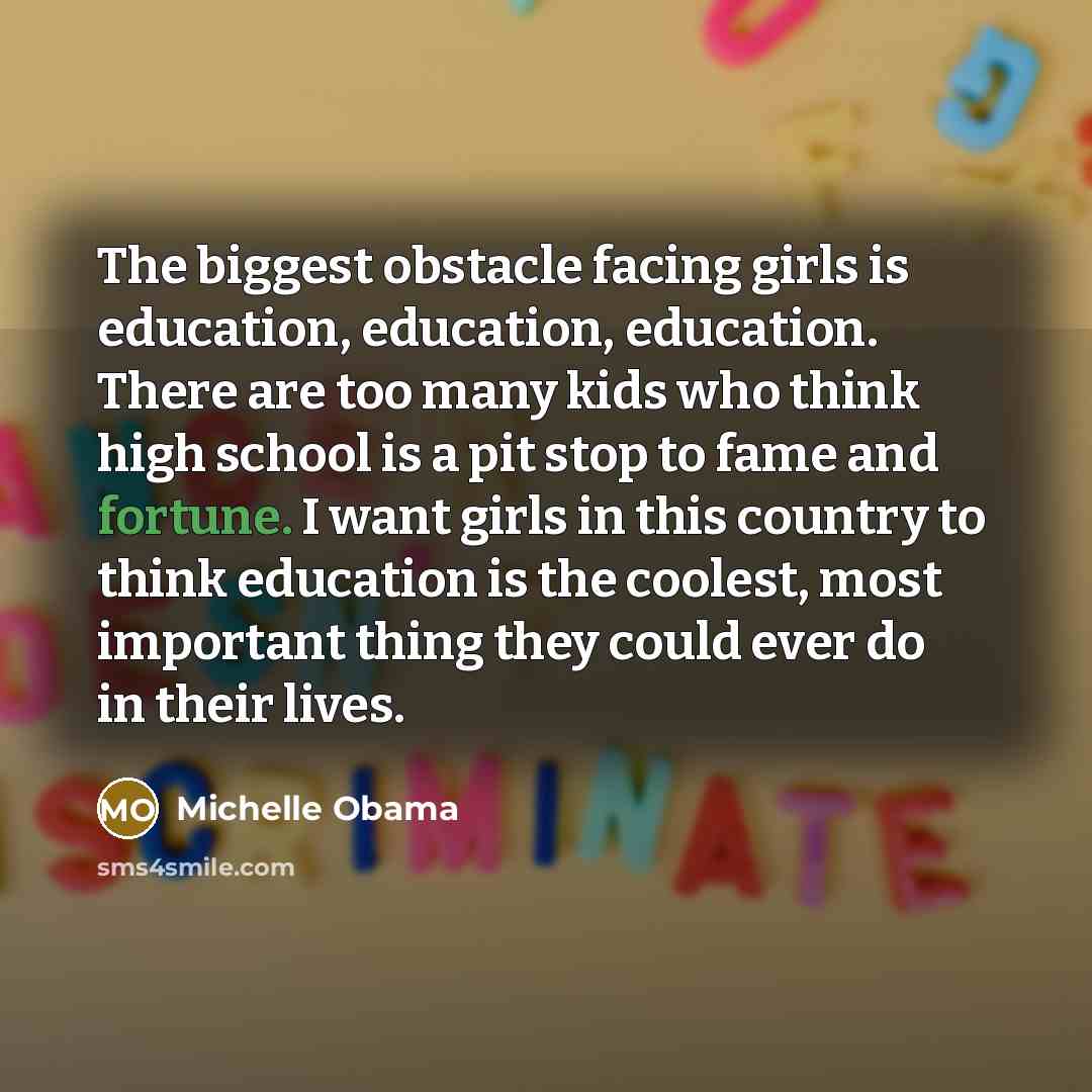 “The biggest obstacle facing girls is education, education, education. There…” quote by Michelle Obama