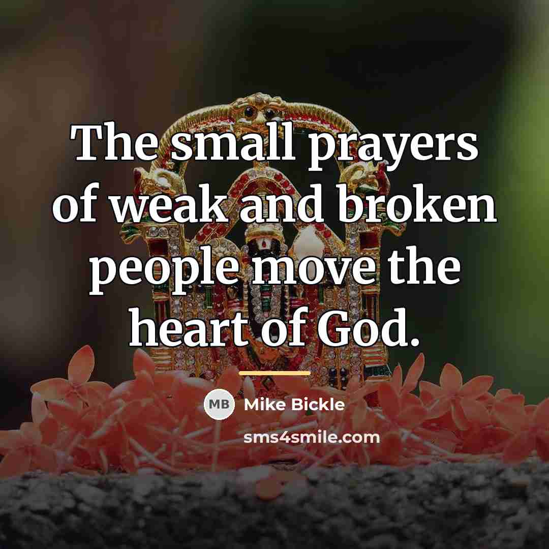 “The small prayers of weak and broken people move the…” quote by Mike Bickle