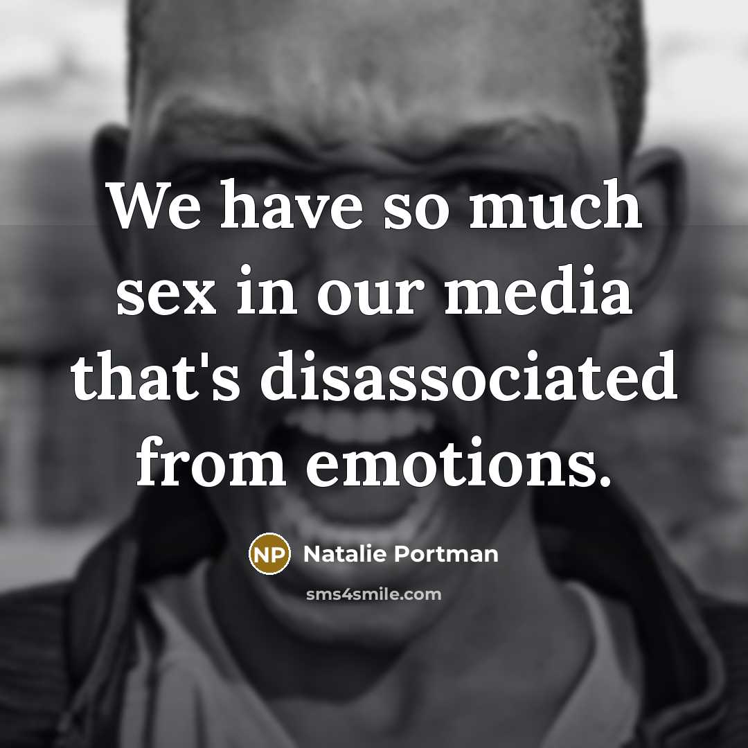 “We have so much sex in our media that's disassociated…” quote by Natalie Portman