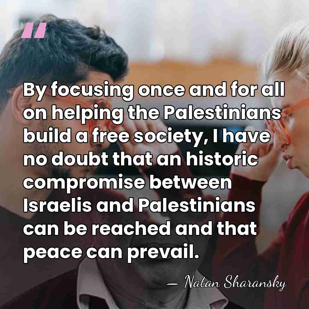 By focusing once and for all on helping the Palestinians build a&hellip; - Natan Sharansky