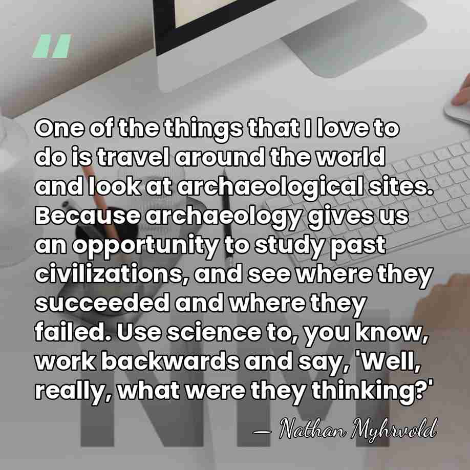 One of the things that I love to do is travel around&hellip; - Nathan Myhrvold