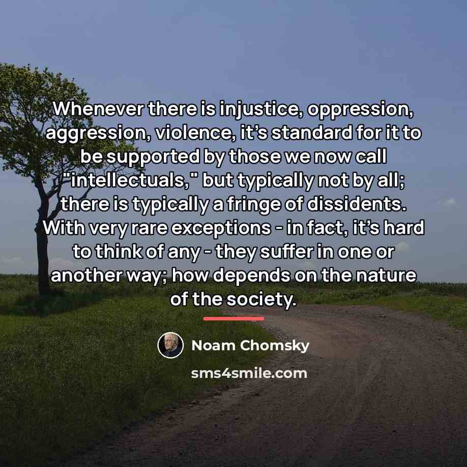“Whenever there is injustice, oppression, aggression, violence, it's standard for…” quote by Noam Chomsky
