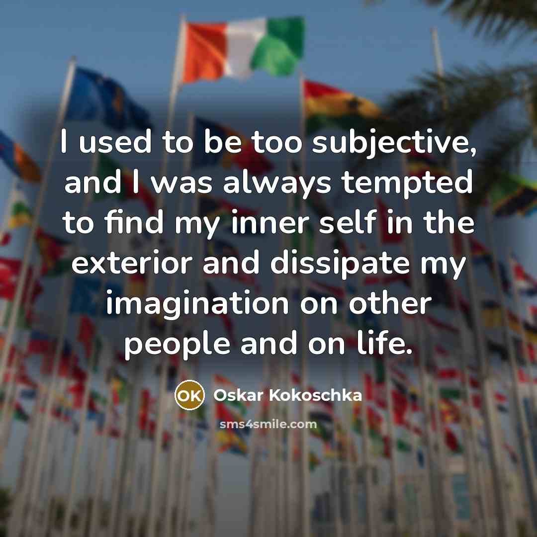 “I used to be too subjective, and I was always…” quote by Oskar Kokoschka