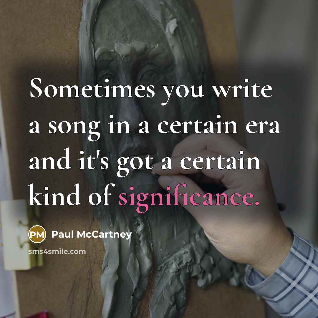 “Sometimes you write a song in a certain era and…” quote by Paul McCartney