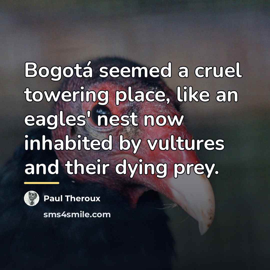 “Bogotá seemed a cruel towering place, like an eagles' nest…” quote by Paul Theroux