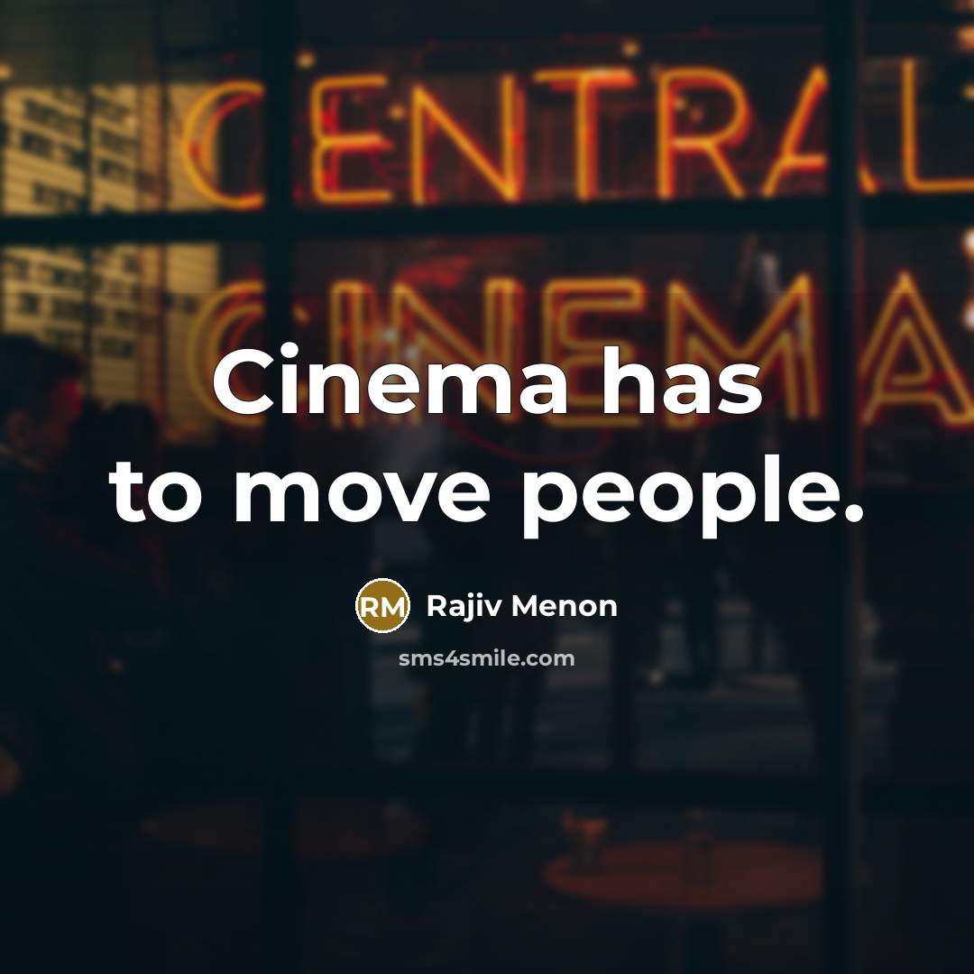 “Cinema has to move people.…” quote by Rajiv Menon