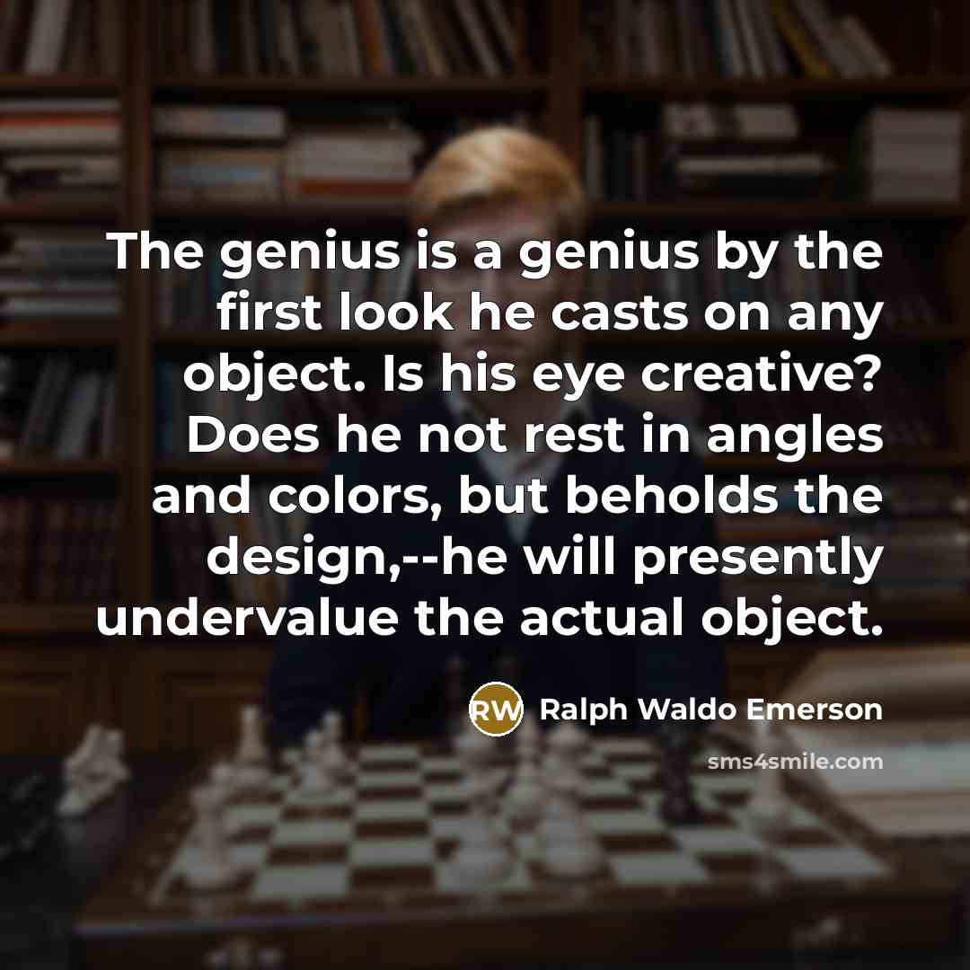 “The genius is a genius by the first look he…” quote by Ralph Waldo Emerson