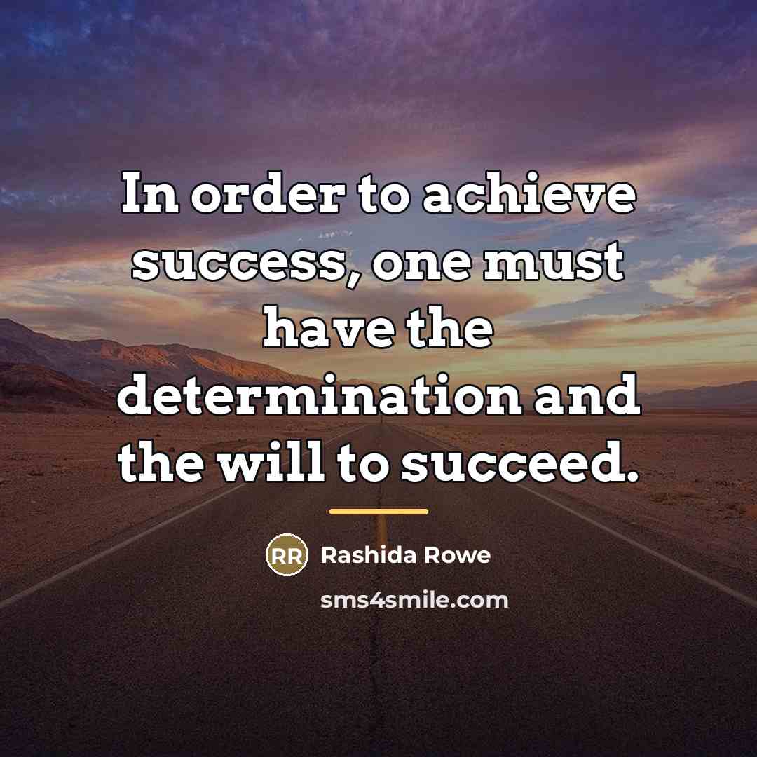 “In order to achieve success, one must have the determination…” quote by Rashida Rowe