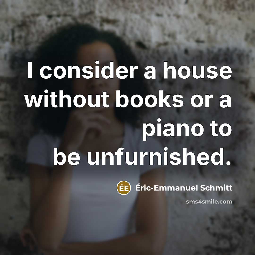 “I consider a house without books or a piano to…” quote by Eric-Emmanuel Schmitt