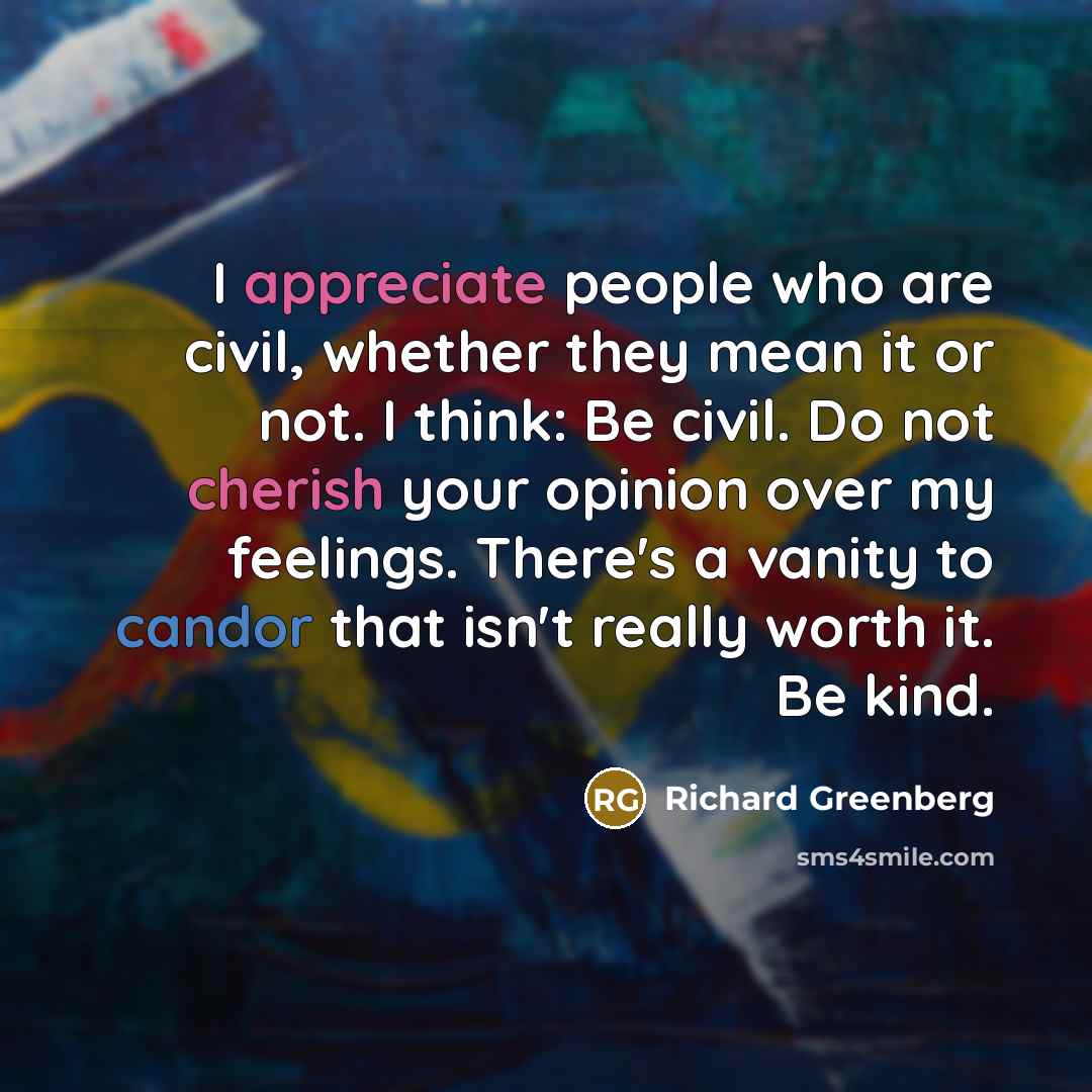 “I appreciate people who are civil, whether they mean it…” quote by Richard Greenberg