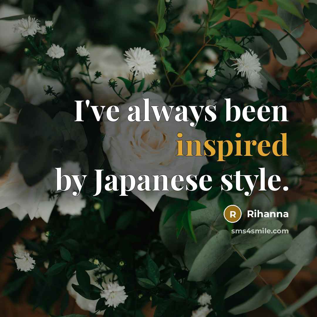 “I've always been inspired by Japanese style.…” quote by Rihanna