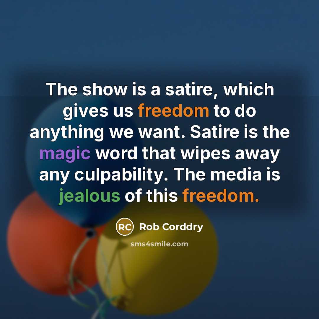 “The show is a satire, which gives us freedom to…” quote by Rob Corddry