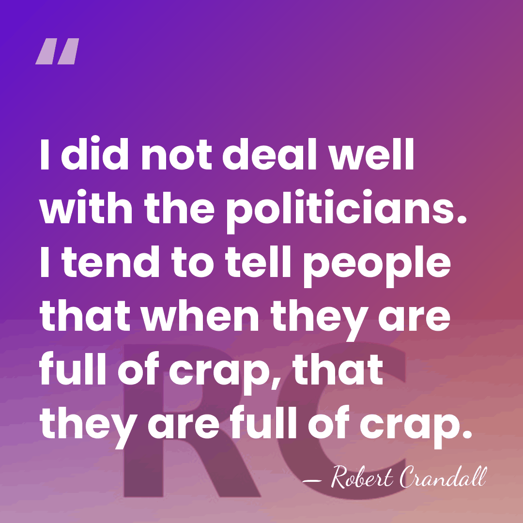 I did not deal well with the politicians. I tend to tell&hellip; - Robert Crandall