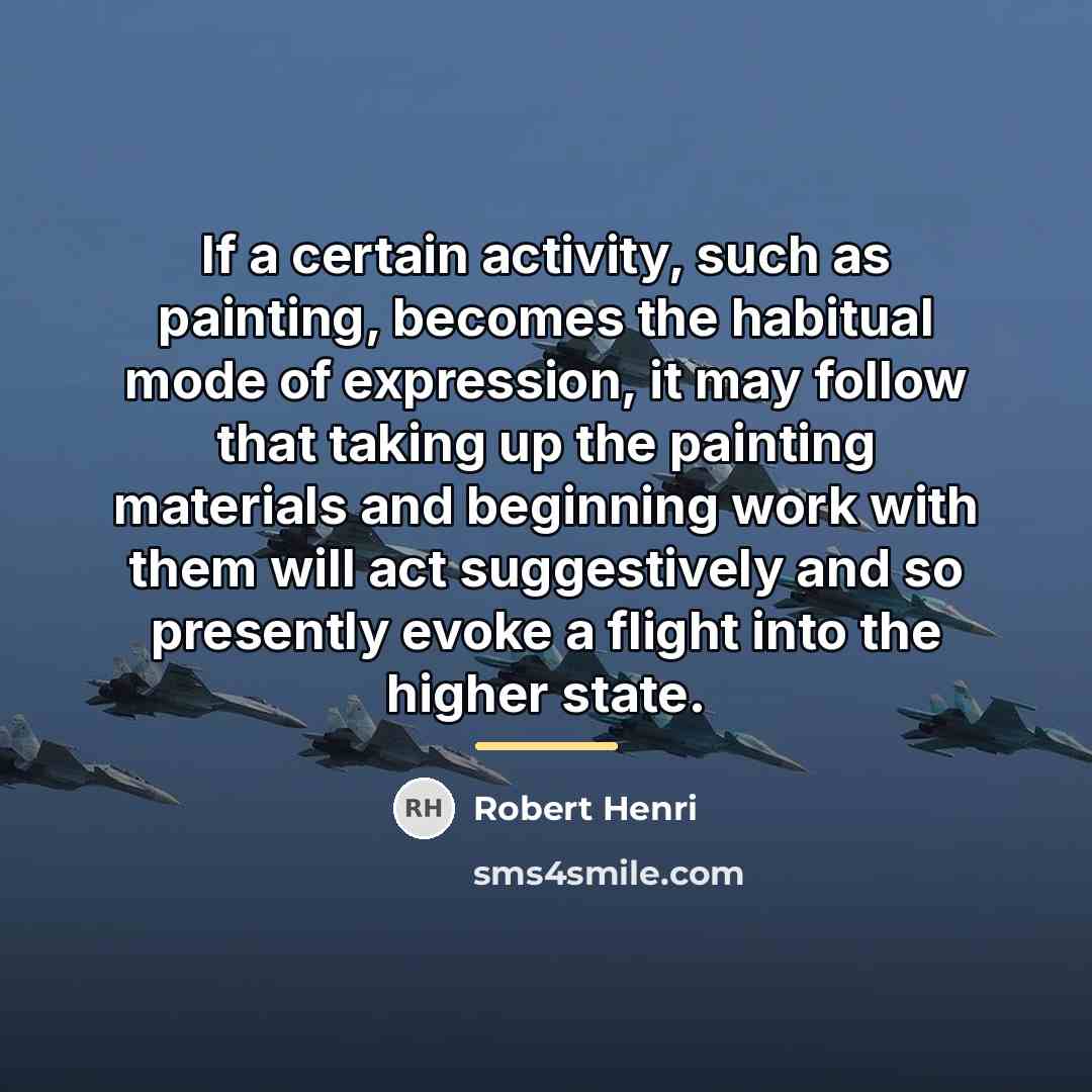 “If a certain activity, such as painting, becomes the habitual…” quote by Robert Henri