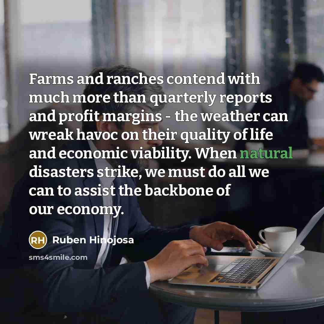 “Farms and ranches contend with much more than quarterly reports…” quote by Ruben Hinojosa