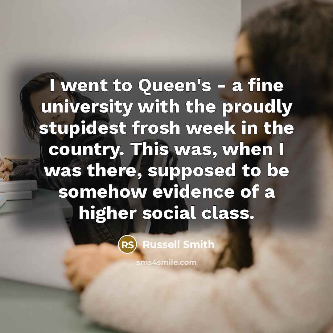 “I went to Queen's - a fine university with the…” quote by Russell Smith