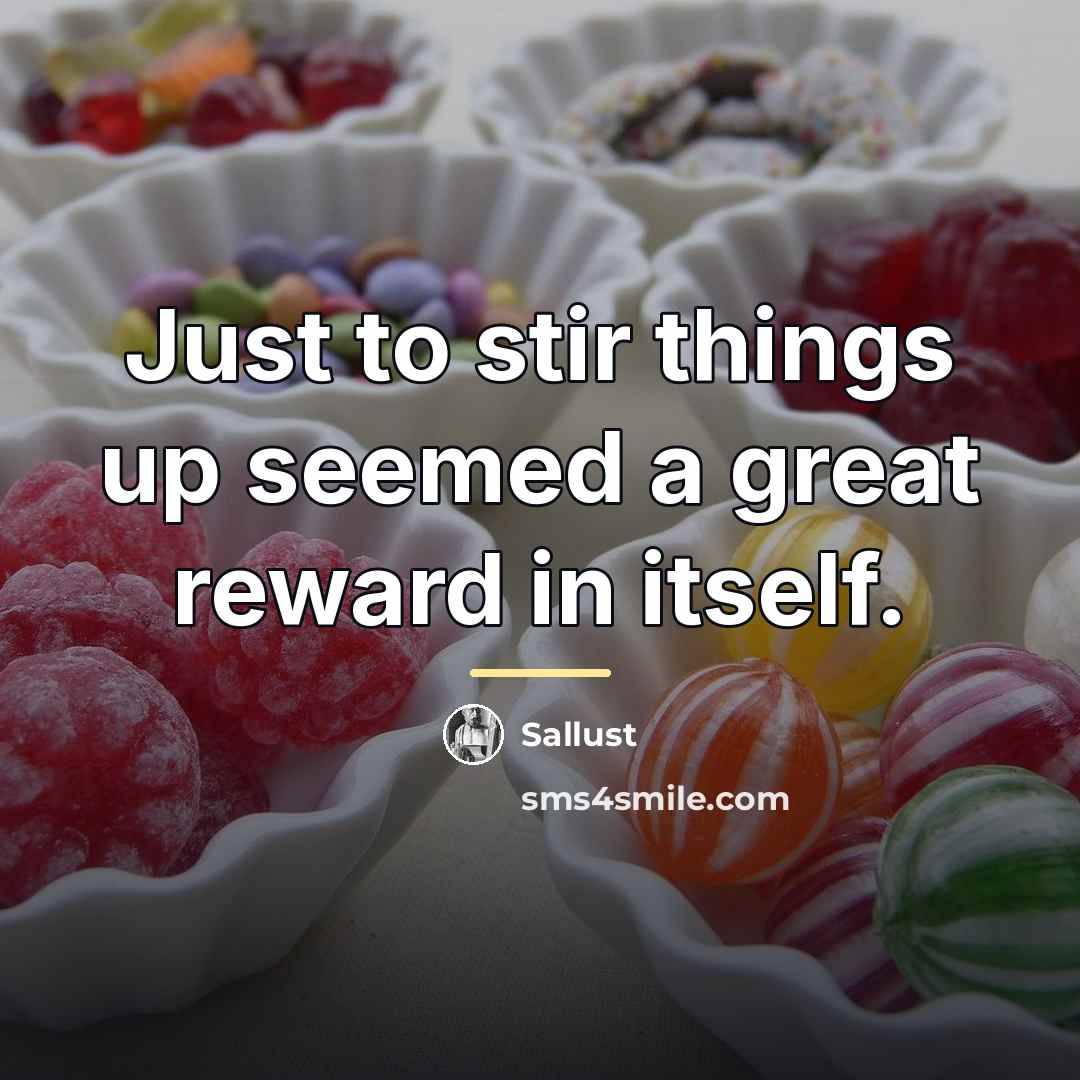 “Just to stir things up seemed a great reward in…” quote by Sallust
