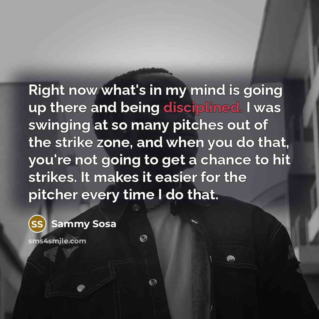 “Right now what's in my mind is going up there…” quote by Sammy Sosa