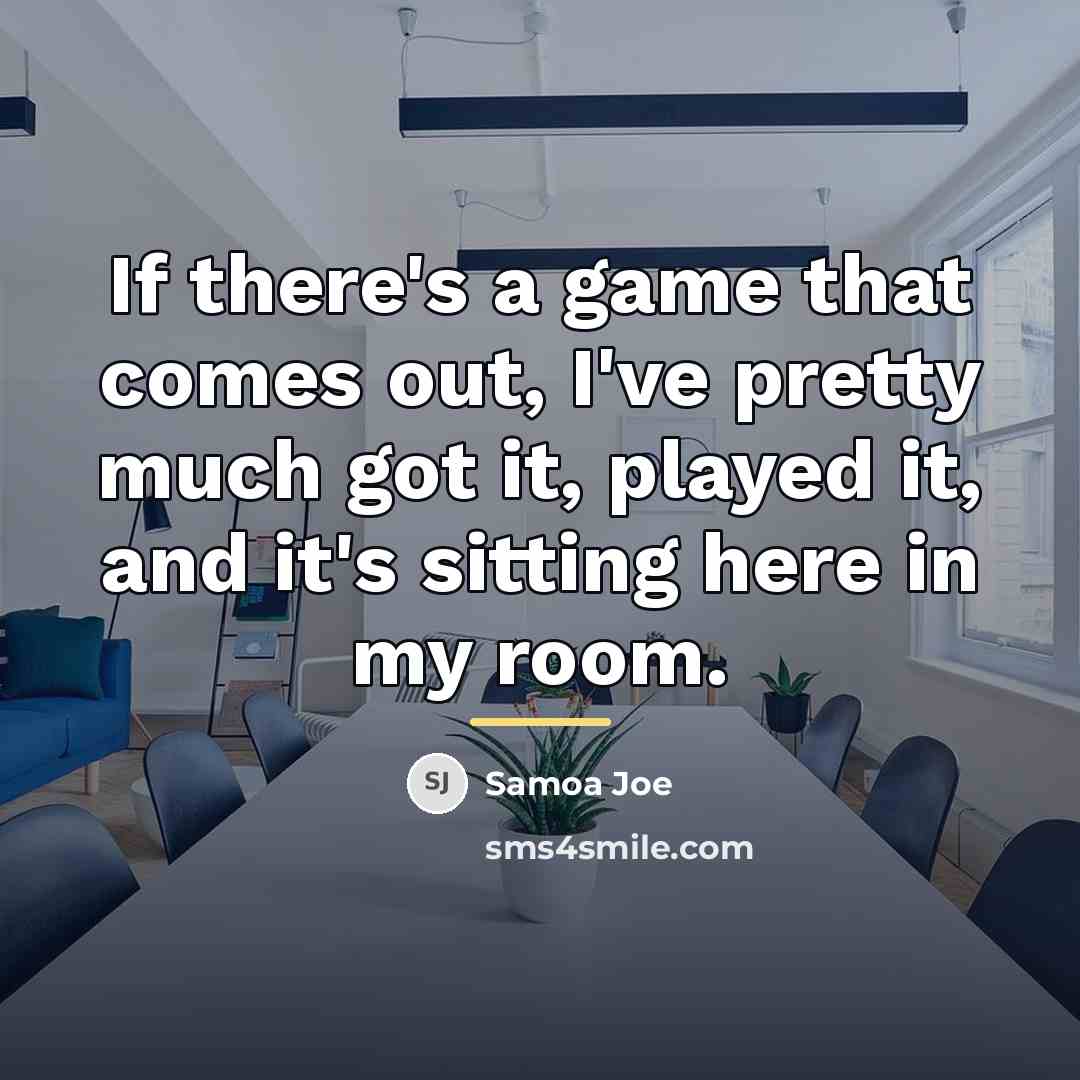 “If there's a game that comes out, I've pretty much…” quote by Samoa Joe