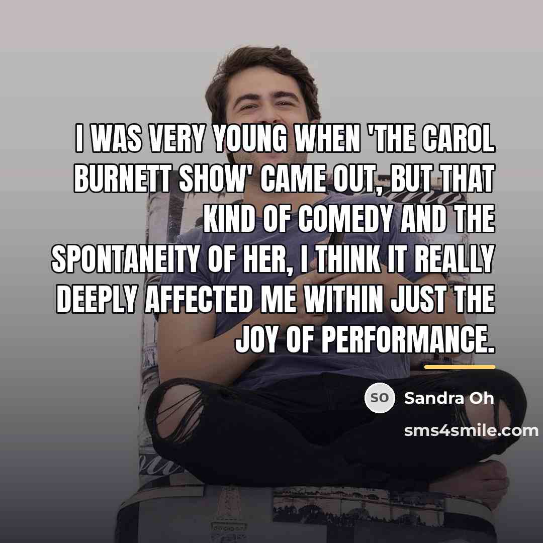 “I was very young when 'The Carol Burnett Show' came…” quote by Sandra Oh
