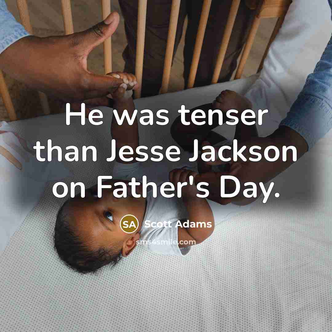 “He was tenser than Jesse Jackson on Father's Day.…” quote by Scott Adams