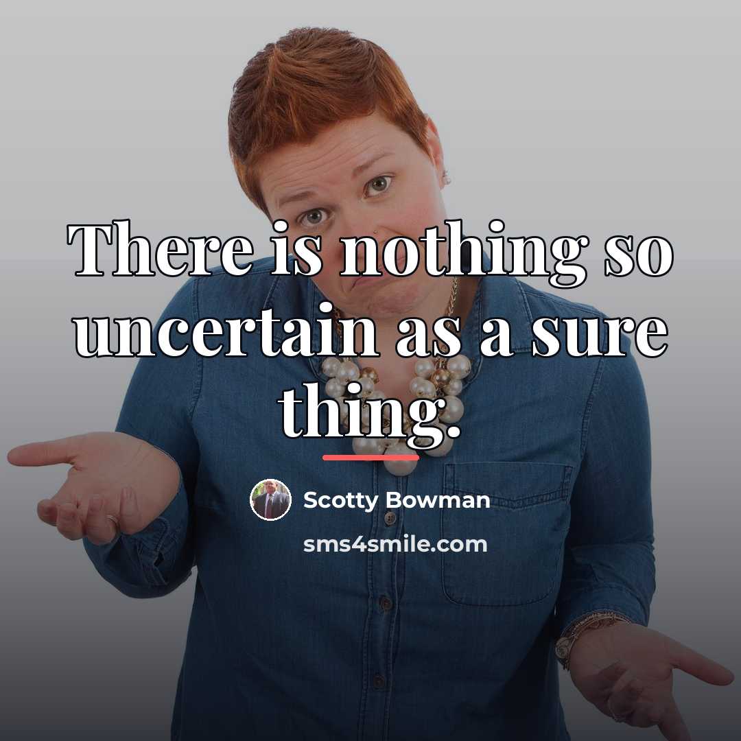“There is nothing so uncertain as a sure thing.…” quote by Scotty Bowman