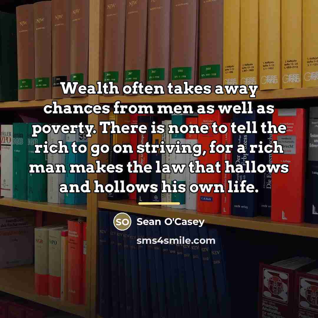 “Wealth often takes away chances from men as well as…” quote by Sean O'Casey