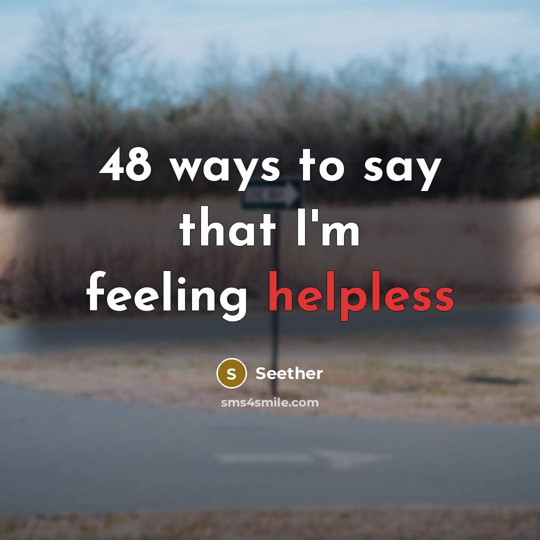 “48 ways to say that I'm feeling helpless” quote by Seether
